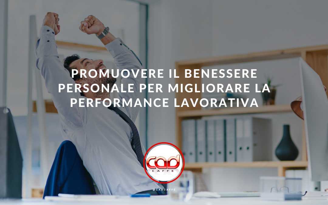 Promuovere il Benessere Personale per Migliorare la Performance Lavorativa