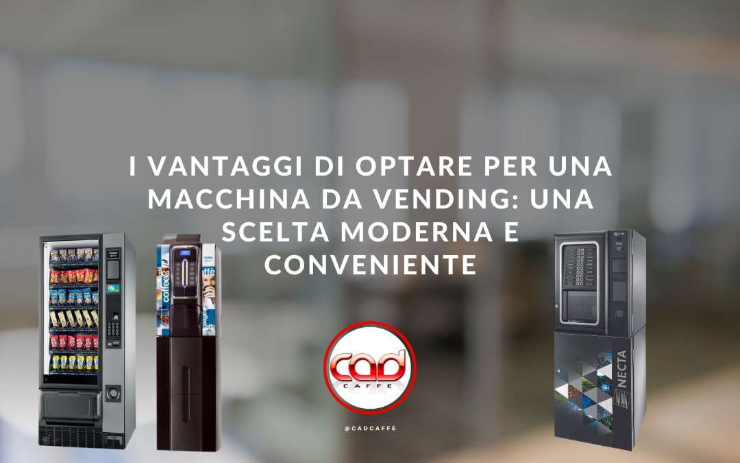 I Vantaggi di Optare per una Macchina da Vending Una Scelta Moderna e Conveniente